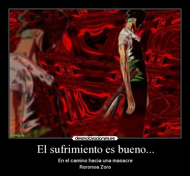 El sufrimiento es bueno... - En el camino hacia una masacre
Roronoa Zoro