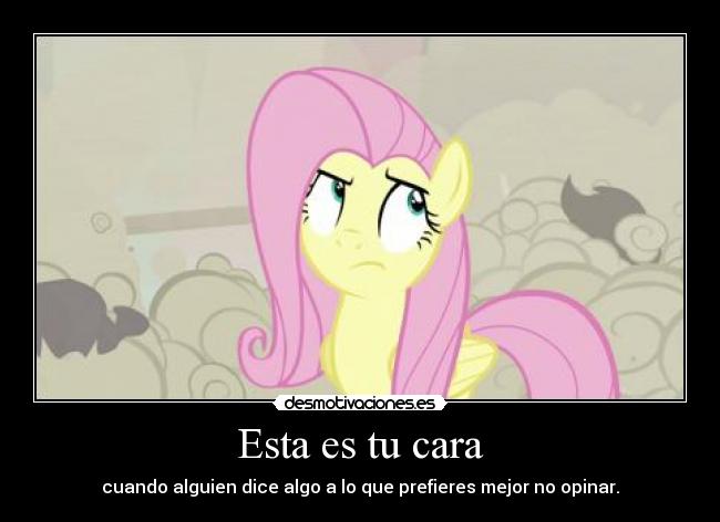 Esta es tu cara - cuando alguien dice algo a lo que prefieres mejor no opinar.