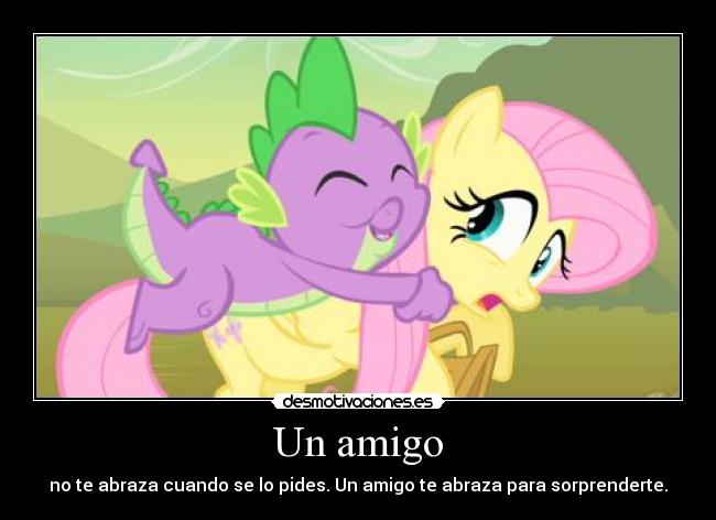Un amigo - no te abraza cuando se lo pides. Un amigo te abraza para sorprenderte.
