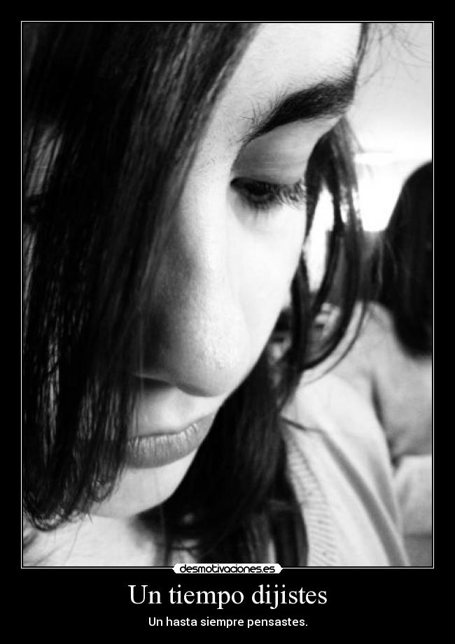 Un tiempo dijistes - Un hasta siempre pensastes.
