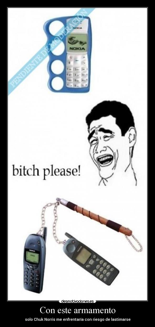 Con este armamento - solo Chuk Norris me enfrentaría con riesgo de lastimarse