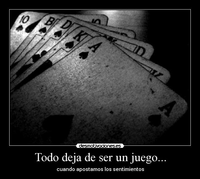 Todo deja de ser un juego... - cuando apostamos los sentimientos