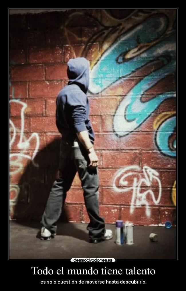 Todo el mundo tiene talento - es solo cuestión de moverse hasta descubrirlo.