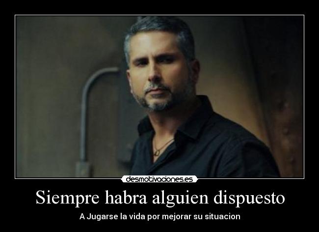 Siempre habra alguien dispuesto - A Jugarse la vida por mejorar su situacion