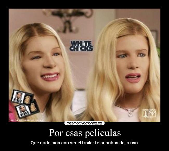 Por esas peliculas - Que nada mas con ver el trailer te orinabas de la risa.