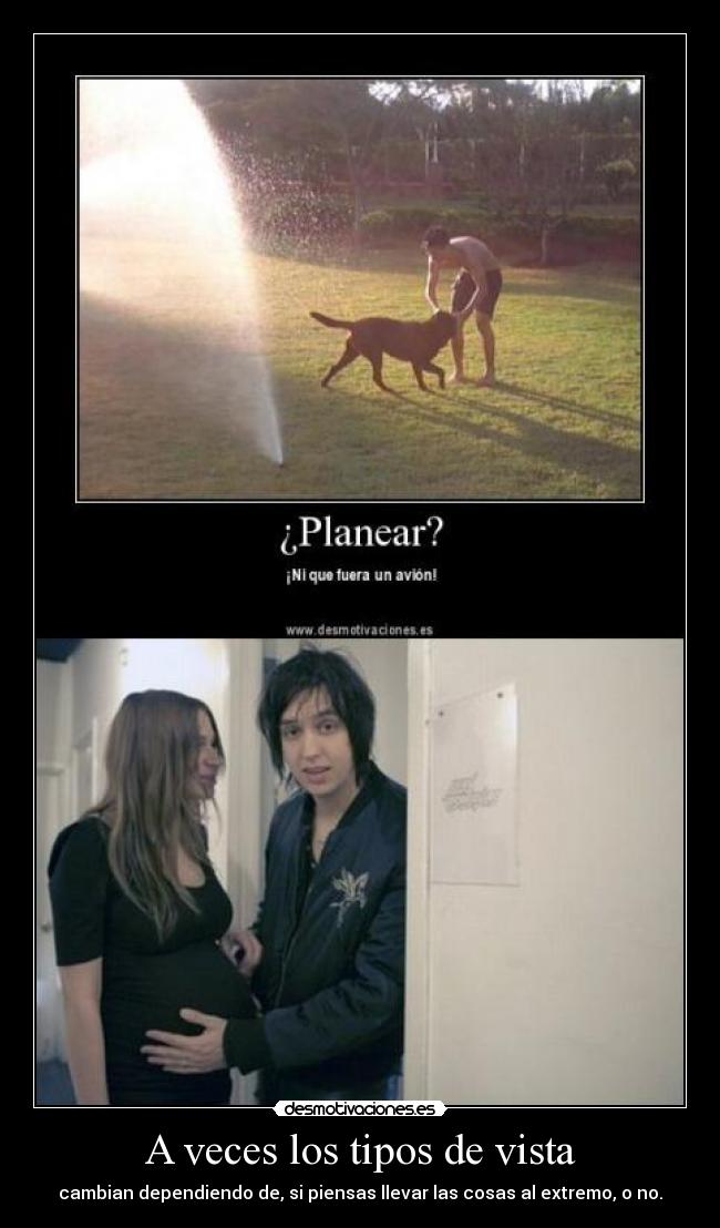 A veces los tipos de vista - cambian dependiendo de, si piensas llevar las cosas al extremo, o no.