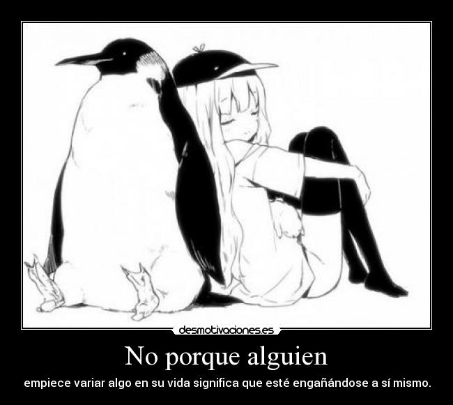 No porque alguien - empiece variar algo en su vida significa que esté engañándose a sí mismo.