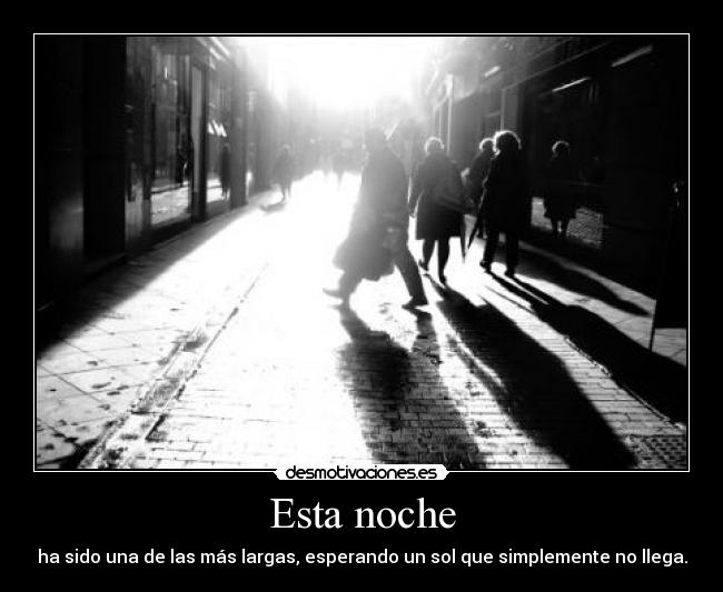 Esta noche - ha sido una de las más largas, esperando un sol que simplemente no llega.