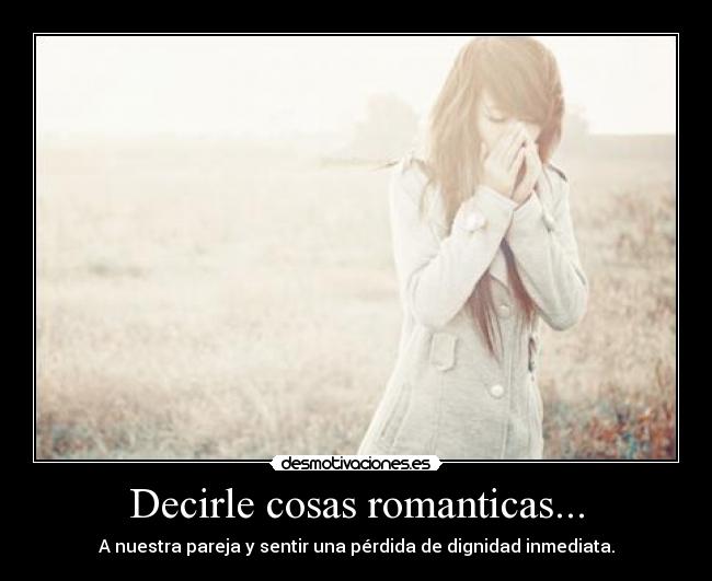 Decirle cosas romanticas... -