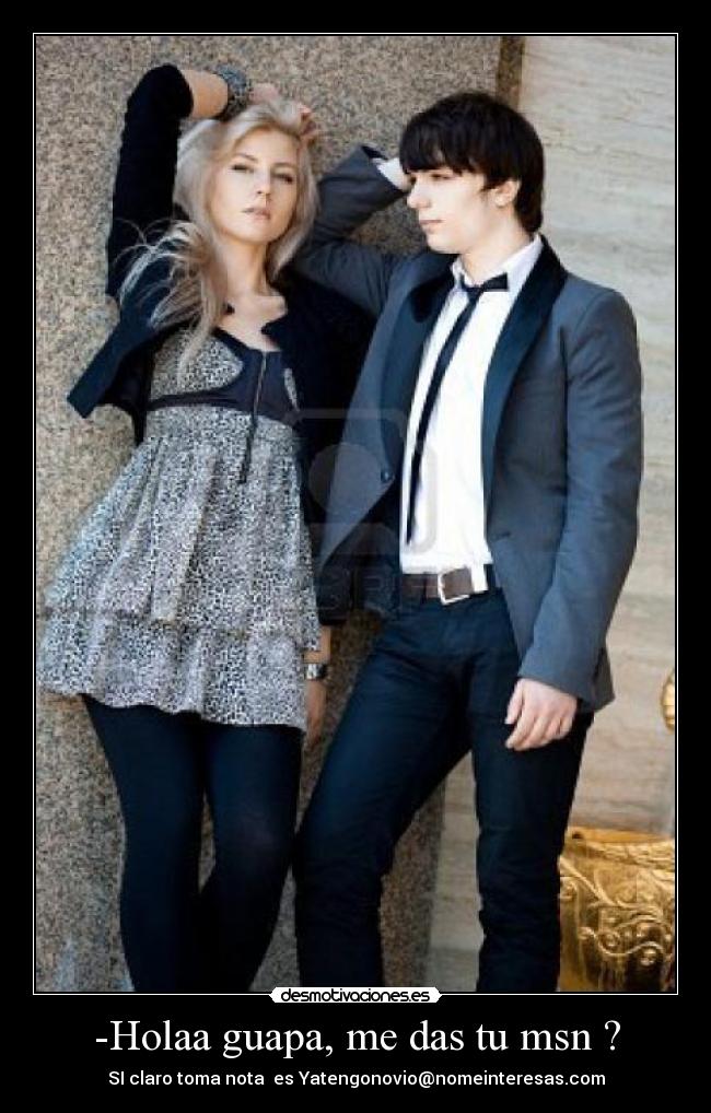 -Holaa guapa, me das tu msn ? -