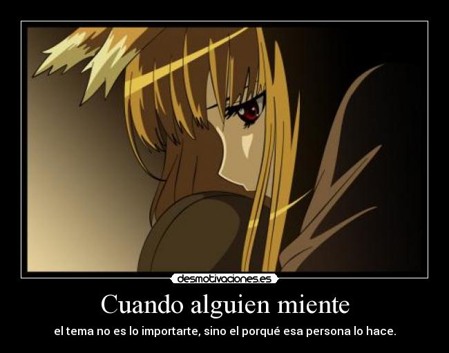 Cuando alguien miente - el tema no es lo importarte, sino el porqué esa persona lo hace.