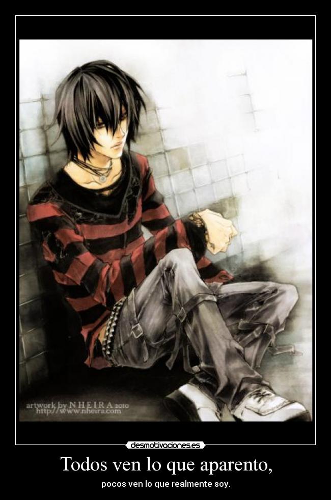 Todos ven lo que aparento, - pocos ven lo que realmente soy.