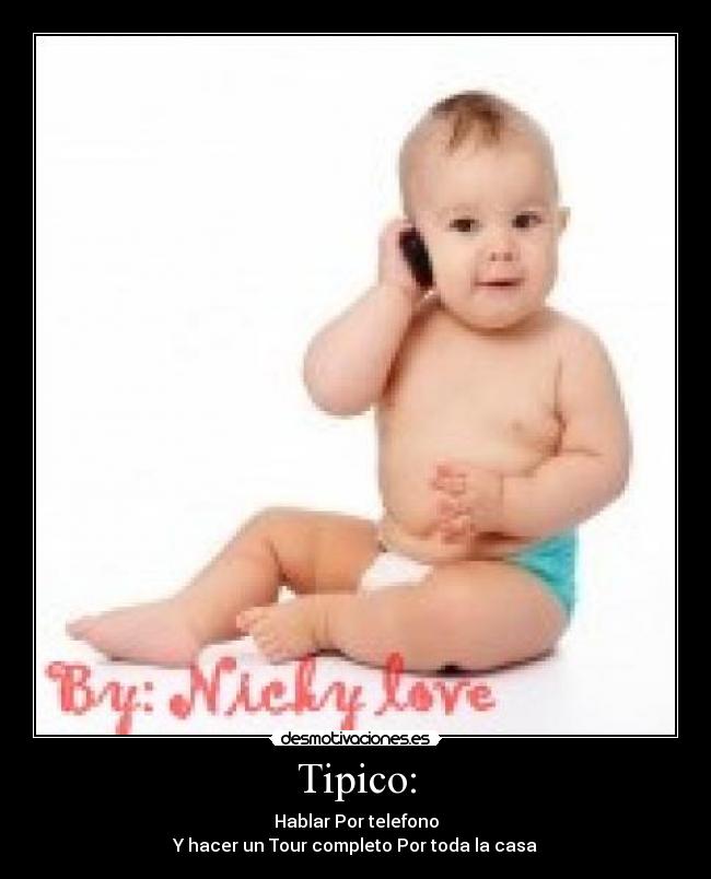 Tipico: - Hablar Por telefono
Y hacer un Tour completo Por toda la casa