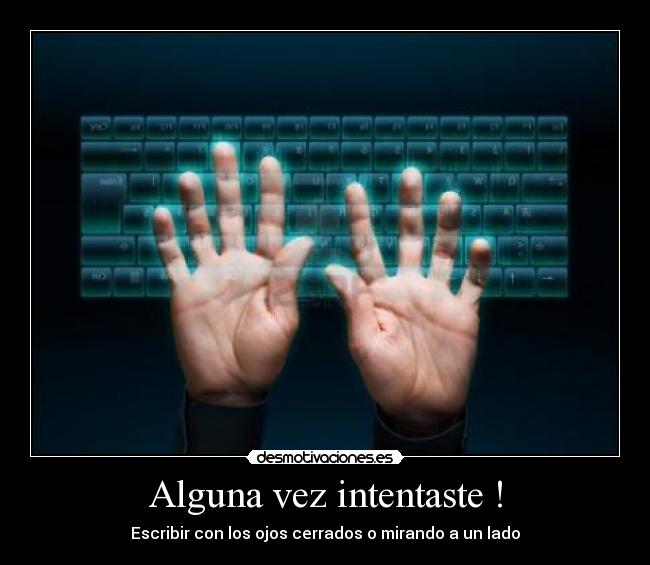 Alguna vez intentaste ! - Escribir con los ojos cerrados o mirando a un lado