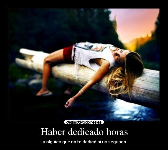 Haber dedicado horas -