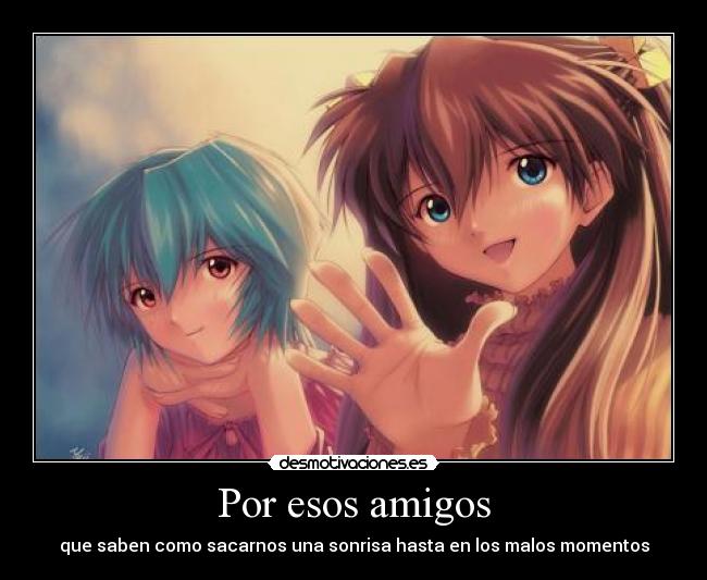 Por esos amigos - que saben como sacarnos una sonrisa hasta en los malos momentos