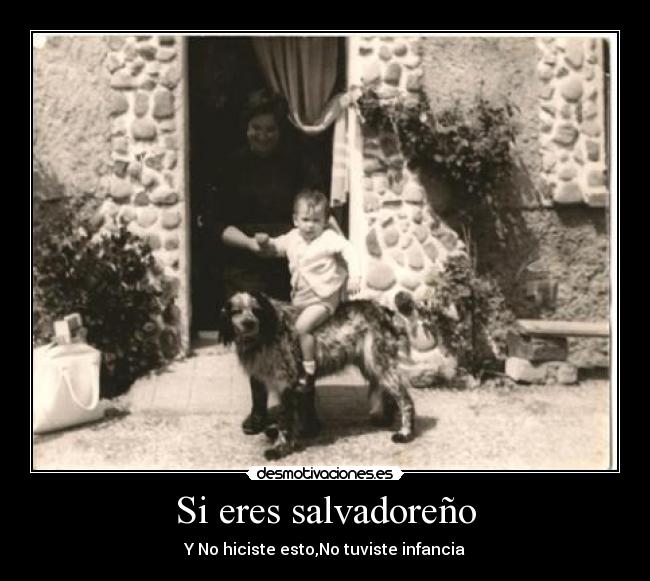 Si eres salvadoreño - Y No hiciste esto,No tuviste infancia