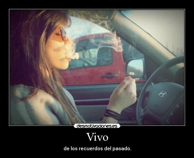 Vivo - de los recuerdos del pasado.