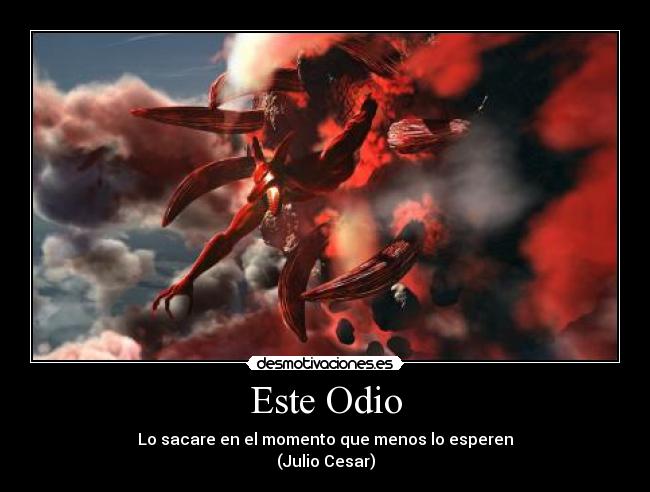 Este Odio - Lo sacare en el momento que menos lo esperen
(Julio Cesar)