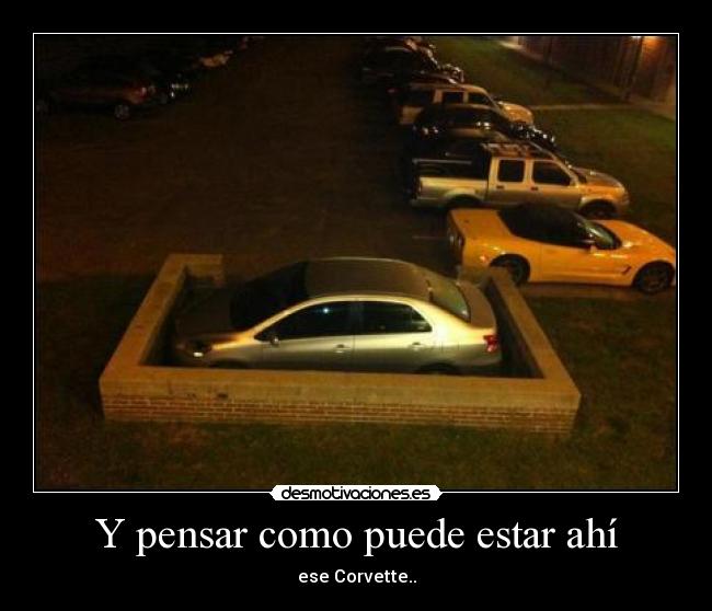 Y pensar como puede estar ahí -