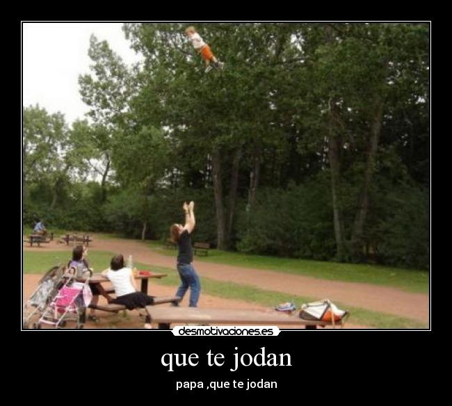 que te jodan - papa ,que te jodan