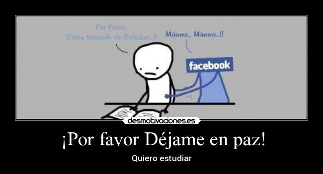 ¡Por favor Déjame en paz! - Quiero estudiar