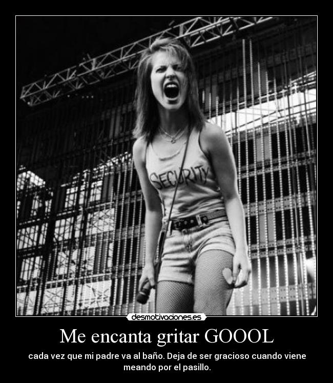 Me encanta gritar GOOOL -