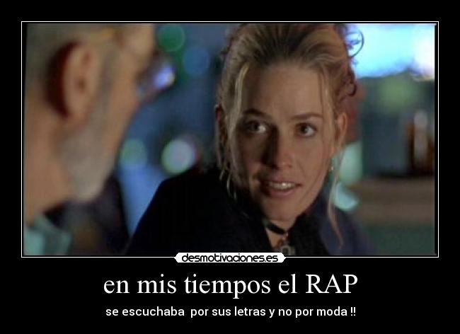 en mis tiempos el RAP - se escuchaba  por sus letras y no por moda !!