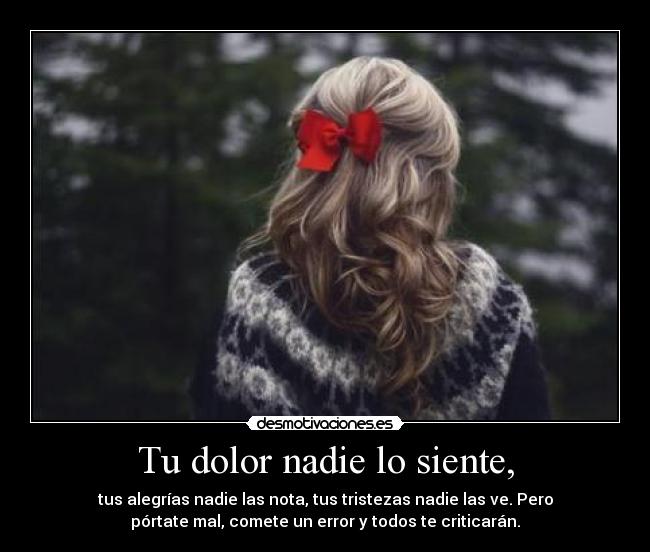 Tu dolor nadie lo siente, - 