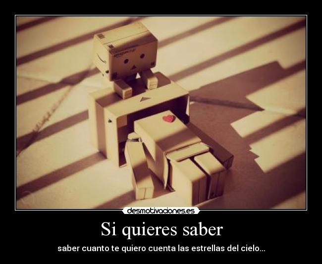 Si quieres saber - saber cuanto te quiero cuenta las estrellas del cielo...