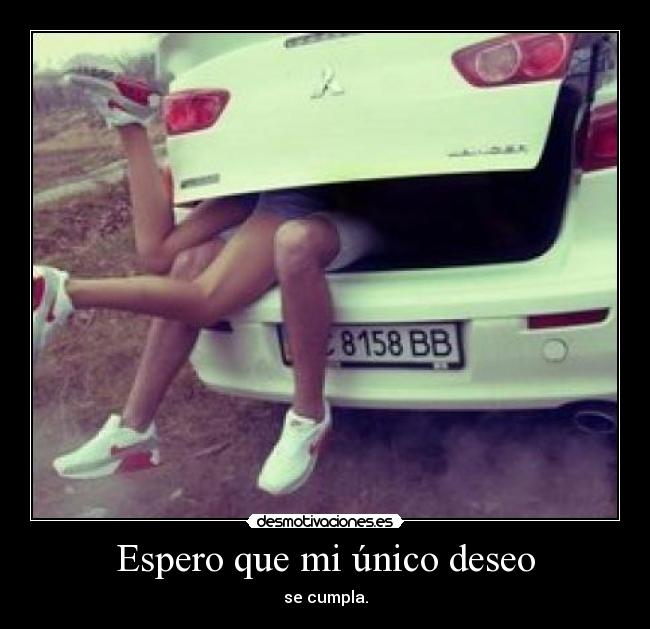 Espero que mi único deseo - se cumpla.