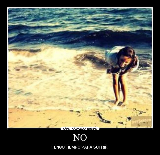 NO - TENGO TIEMPO PARA SUFRIR.