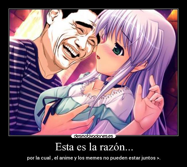 carteles esta razon porla cual los memes anime pueden estar juntosa desmotivaciones