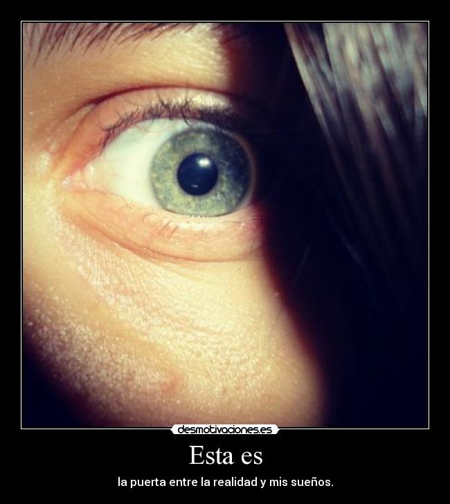 Esta es - la puerta entre la realidad y mis sueños.