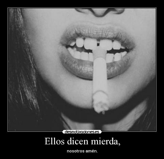 Ellos dicen mierda, - nosotros amén.
