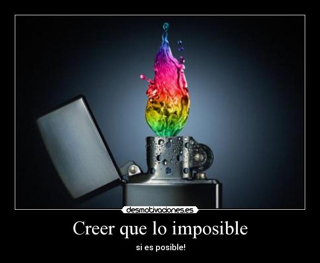 Creer que lo imposible -