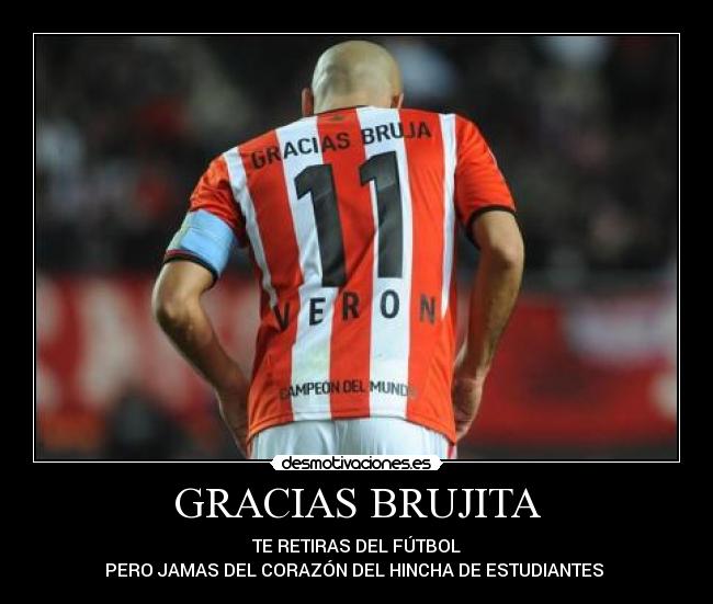 GRACIAS BRUJITA - TE RETIRAS DEL FÚTBOL
PERO JAMAS DEL CORAZÓN DEL HINCHA DE ESTUDIANTES ♥