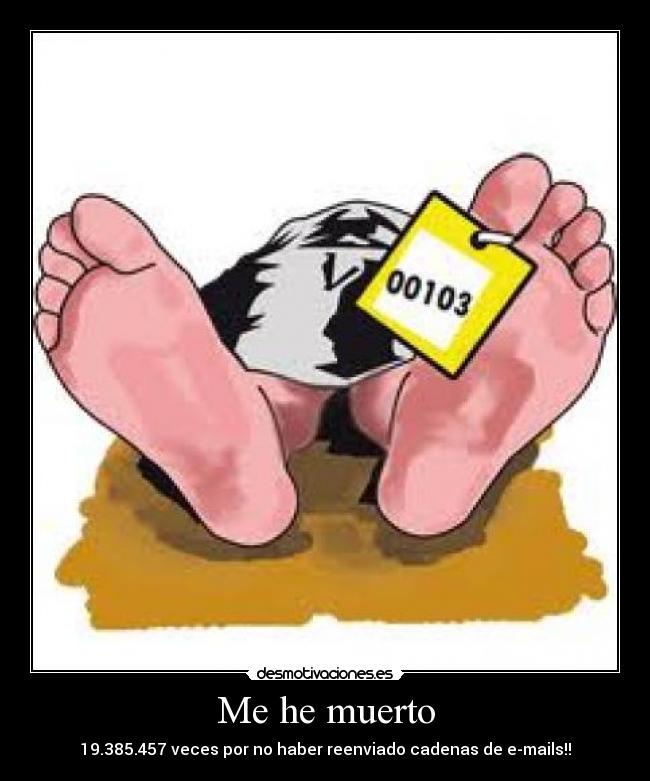 Me he muerto - 19.385.457 veces por no haber reenviado cadenas de e-mails!!