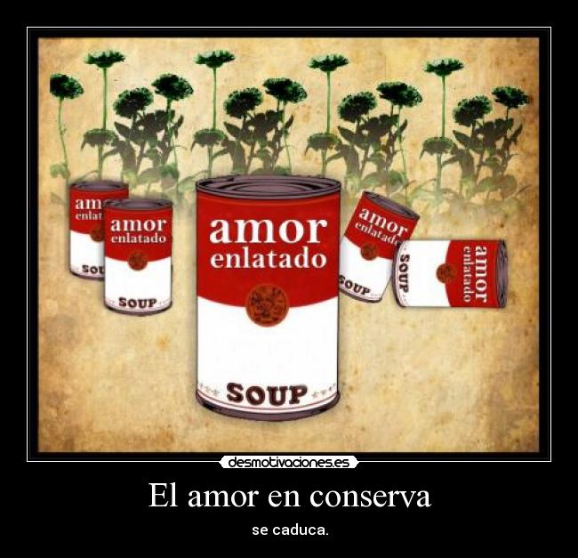 El amor en conserva - se caduca.