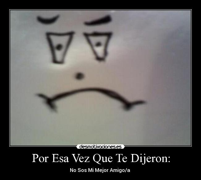 Por Esa Vez Que Te Dijeron: - No Sos Mi Mejor Amigo/a ♥