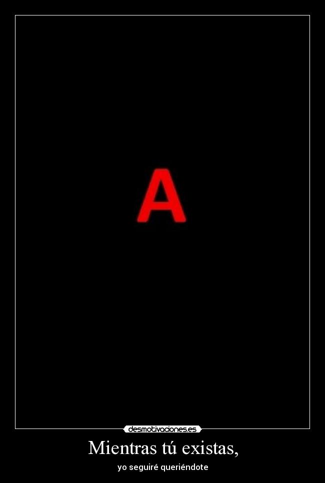 Mientras tú existas, - yo seguiré queriéndote
