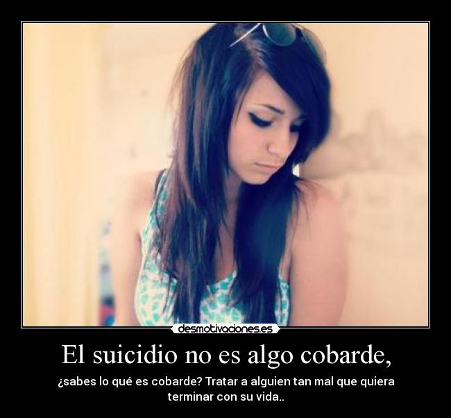 El suicidio no es algo cobarde, - 