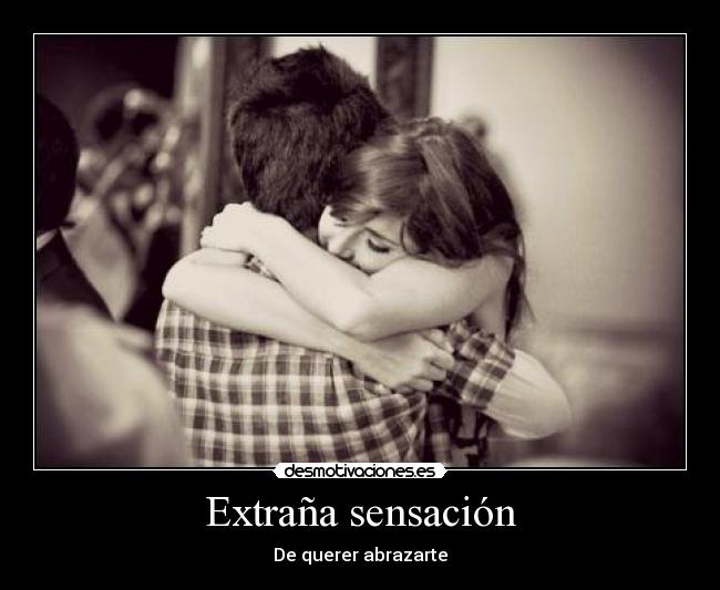 Extraña sensación - De querer abrazarte
