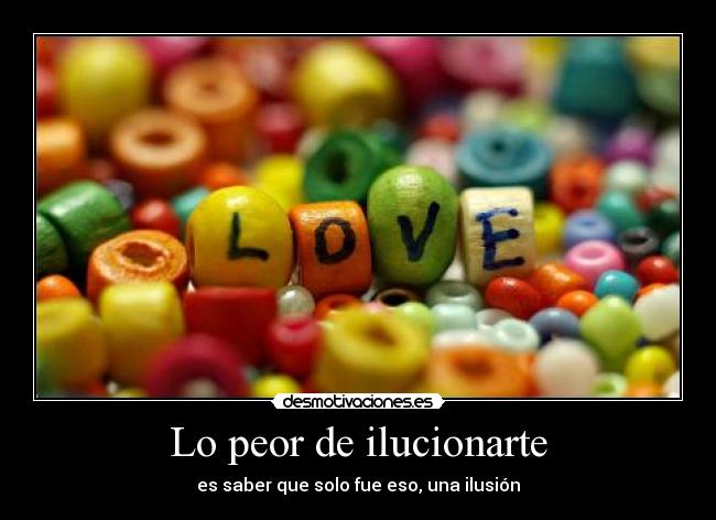 Lo peor de ilucionarte -
