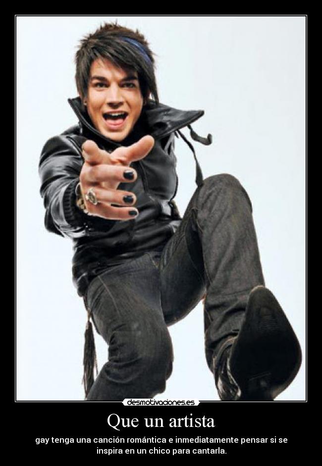 Que un artista - gay tenga una canción romántica e inmediatamente pensar si se
inspira en un chico para cantarla.
