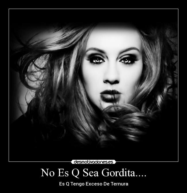No Es Q Sea Gordita.... - Es Q Tengo Exceso De Ternura