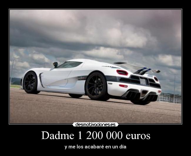 Dadme 1 200 000 euros - y me los acabaré en un día