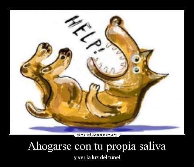 Ahogarse con tu propia saliva - y ver la luz del túnel