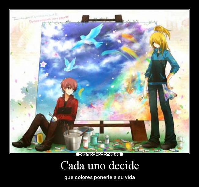 Cada uno decide - que colores ponerle a su vida