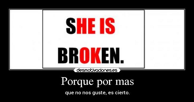 Porque por mas - que no nos guste, es cierto.